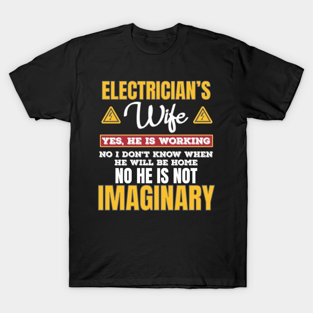 Funny Electricians Wife Gift Yes He's Working Gift T-Shirt by Tracy